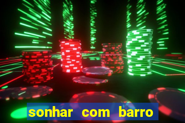 sonhar com barro jogo do bicho